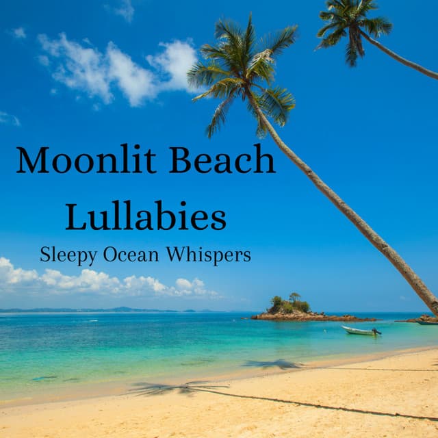 Moonlit Beach Lullabies: Sleepy Ocean Whispers - Peace and Ocean Waves