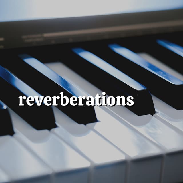 Reverberations - Gentle Piano Music