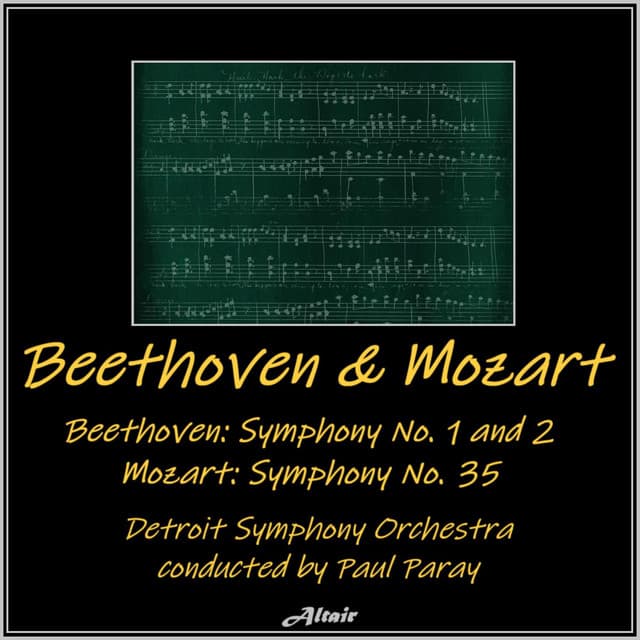 Beethoven and Mozart: Beethoven Symphony NO. 1 and 2 - Mozart Symphony NO. 35 - Detroit Symphony Orchestra
