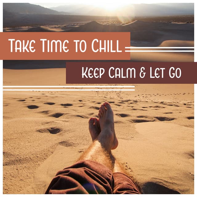 Take Time to Chill - Keep Calm & Let Go, Just Chill Out, No Stress - Chill Out Everyday Music Zone