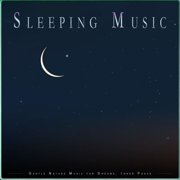 Sleeping Music: Gentle Nature Music for Dreams, Inner Peace - Deep Sleep Music Collective