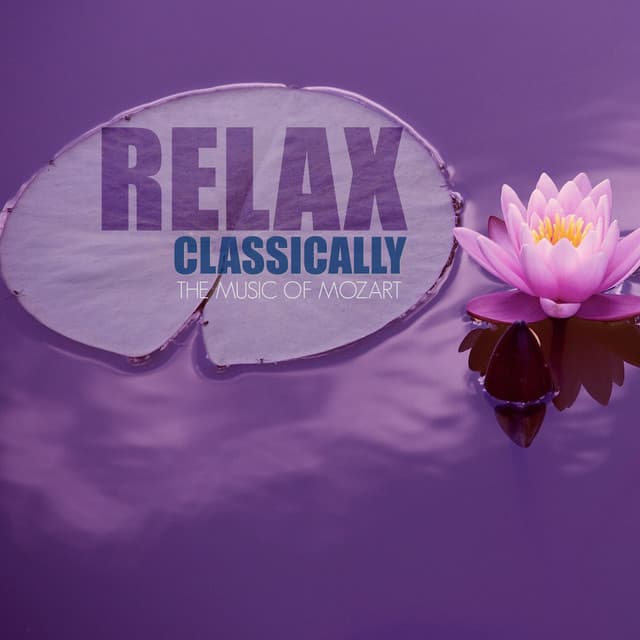 Relax Classically with The Music of Mozart - Music for Quiet Moments