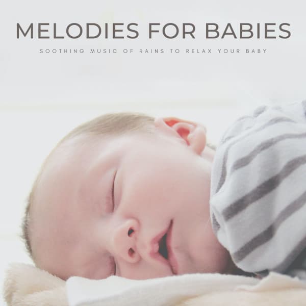 Melodies For Babies: Soothing Music Of Rains To Relax Your Baby - Baby Sleep Music