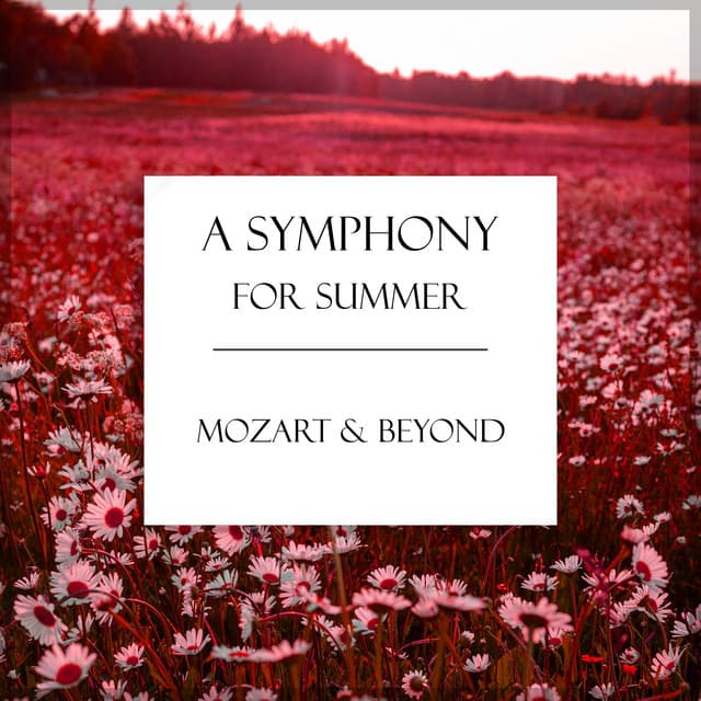"A Symphony for Summer" - Mozart & Beyond - Wolfgang Amadeus Mozart