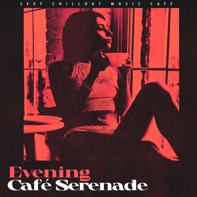 Evening Café Serenade - Sexy Chillout Music Cafe