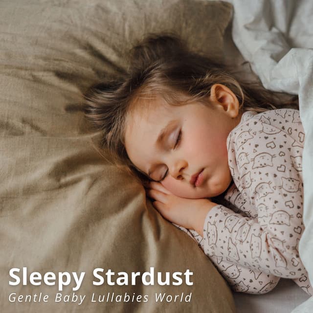 Sleepy Stardust: Baby Lullaby - Gentle Baby Lullabies World