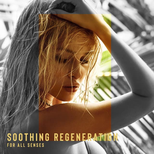 Soothing Regeneration for All Senses: Way to Deep Relax and Wellness - World Music For The New Age