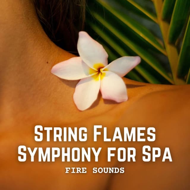 Fire Sounds: String Flames Symphony for Spa - Fireplace Dream