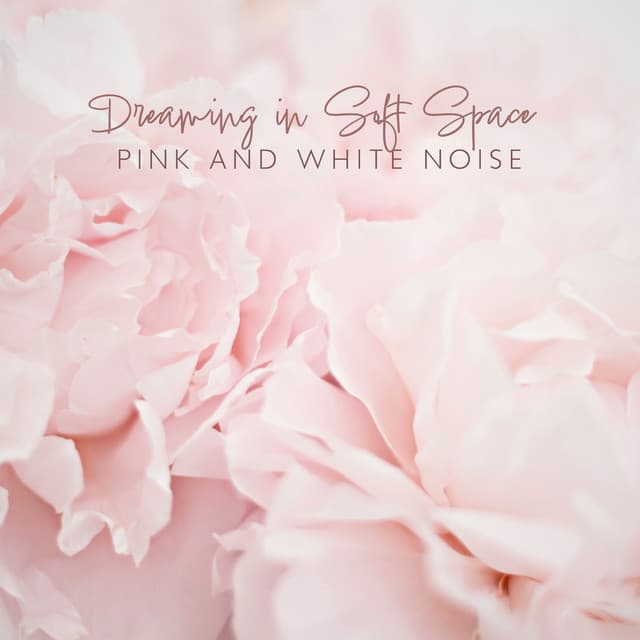 Dreaming in Soft Space: Pink and White Noise, Inner Healing - Stress Relief Helper