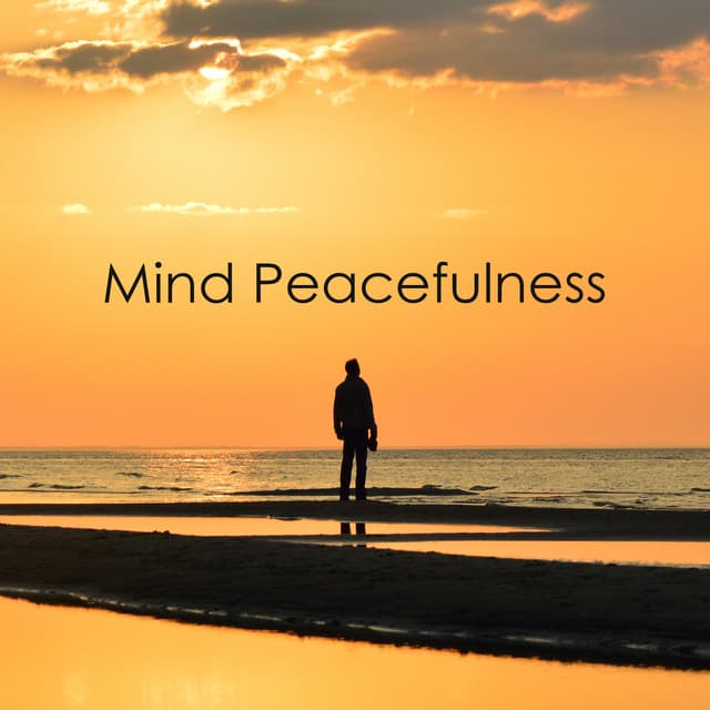 Mind Peacefulness: Anxiety Mind Regeneration, Peace of Mind - Music to Relax in Free Time