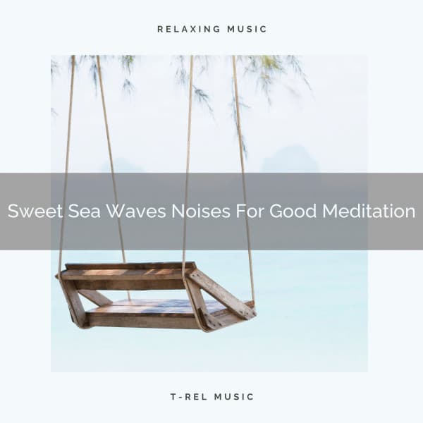 Sweet Sea Waves Noises For Good Meditation - Eternal Relax