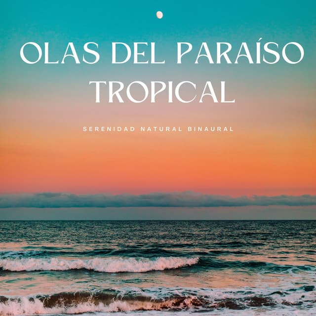 Olas Del Paraíso Tropical: Serenidad Natural Binaural - Estado Binaural