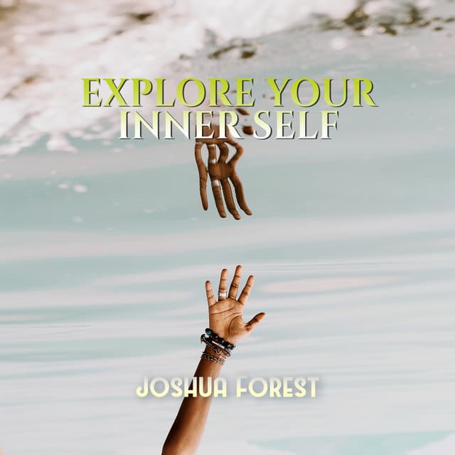 Explore Your Inner Self - Joshua Forest