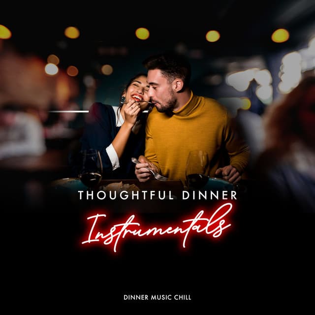 Thoughtful Dinner Instrumentals - Dinner Music Chill