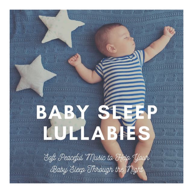 Baby Sleep Lullabies: Soft Peaceful Music to Help Your Baby Sleep Through the Night - Best Harmony