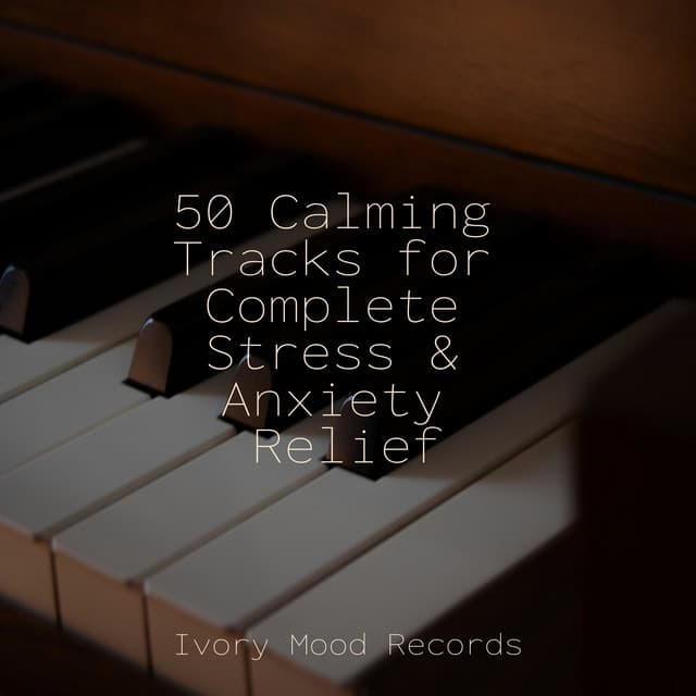 50 Calming Tracks for Complete Stress & Anxiety Relief - Rockabye Lullaby