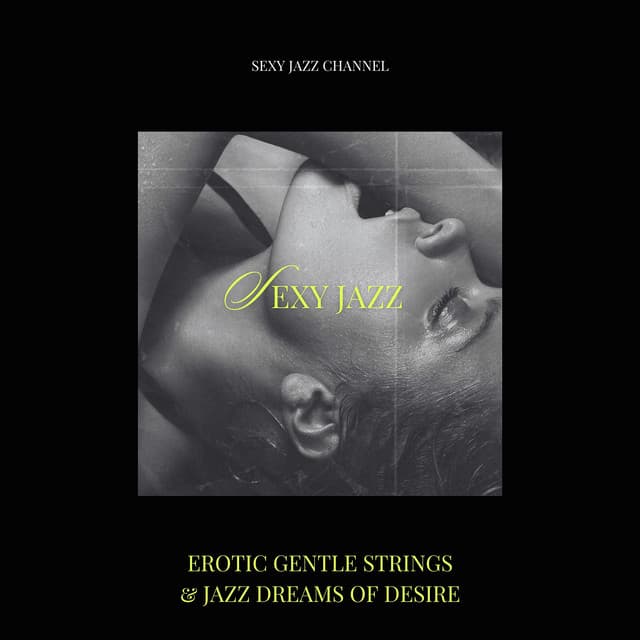 Erotic Gentle Strings & Jazz Dreams of Desire - Sexy Jazz Channel