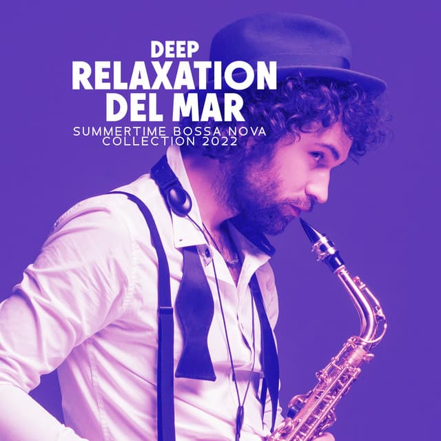 Deep Relaxation del Mar: Summertime Bossa Nova Collection 2022 - Bossa Nova Lounge Club