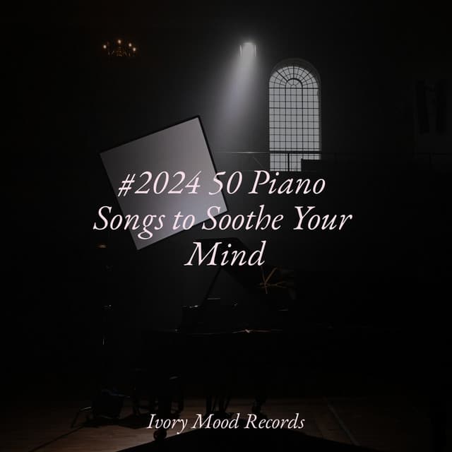 #2024 50 Piano Songs to Soothe Your Mind - Calm Music for Studying