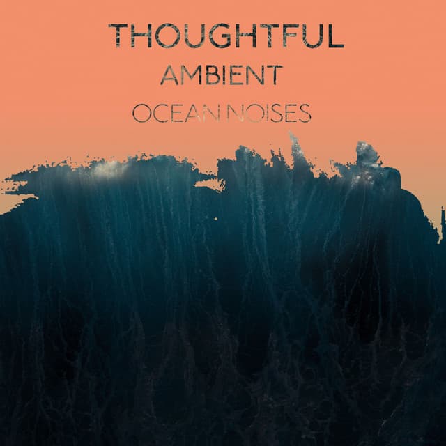 Thoughtful Ambient Ocean Noises - Ocean Sounds