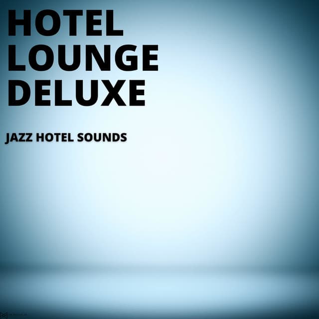 Jazz Hotel Sounds - Hotel Lounge Deluxe