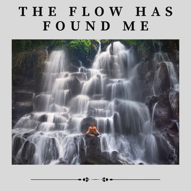 The Flow Has Found Me - Yoga Music Spa