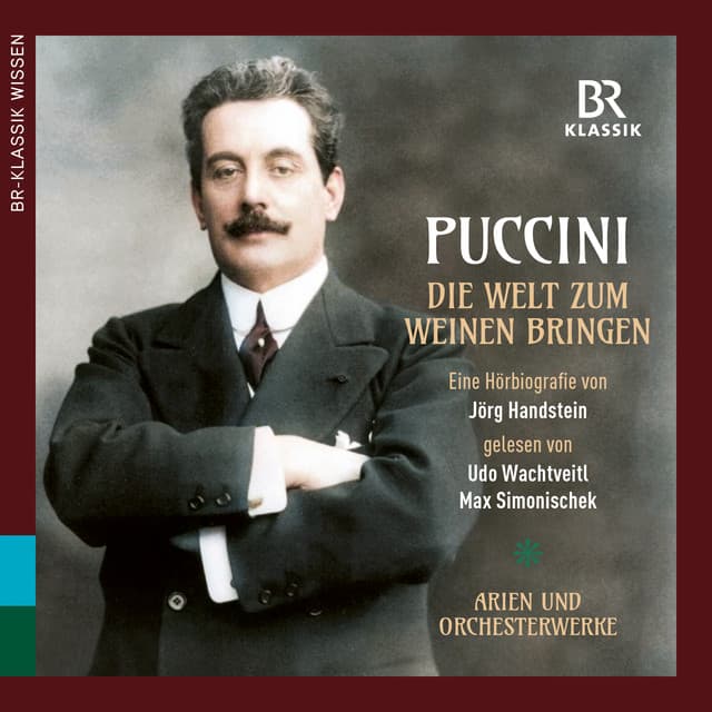 Puccini: Die Welt zum Weinen bringen - Giacomo Puccini