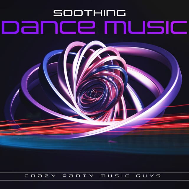 Soothing Dance Music - Crazy Party Music Guys
