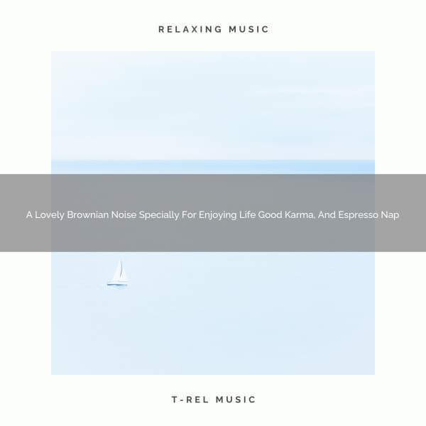A Lovely Brownian Noise Specially For Enjoying Life Good Karma, And Espresso Nap - Sleepful Noises