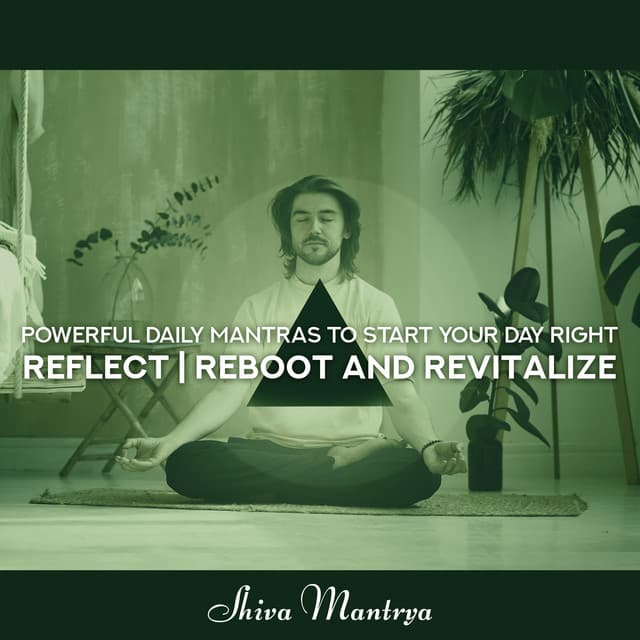 Powerful Daily Mantras to Start Your Day Right: Reflect, Reboot and Revitalize, Calming Frequencies, Protect Yourself from Electromagnetic Waves, Simple Om - Shiva Mantrya