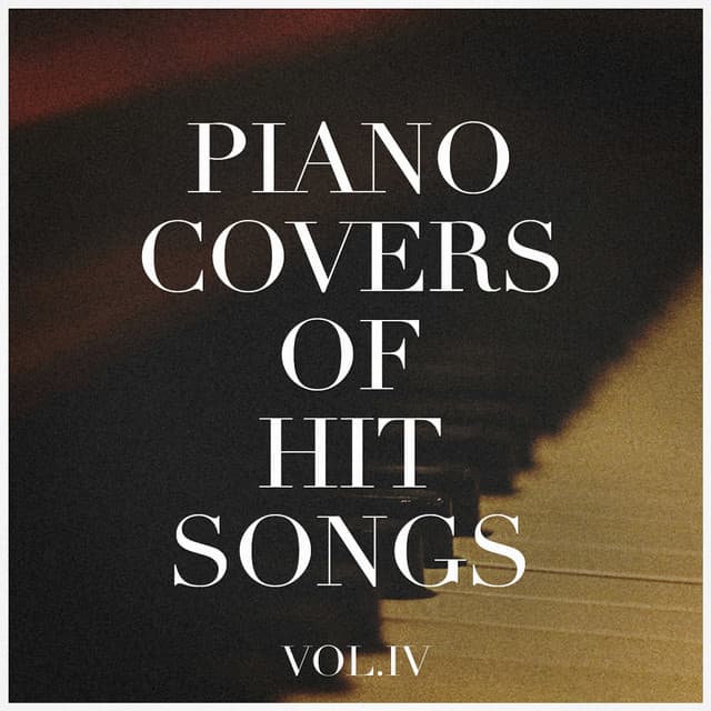 Piano Covers of Hit Songs, Vol. 4 - Hits Etc.
