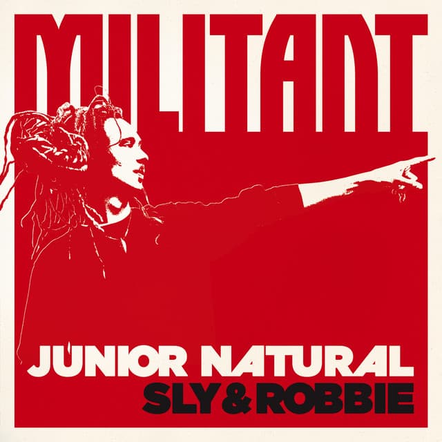 Junior Natural + Sly & Robbie: Militant - Junior Natural