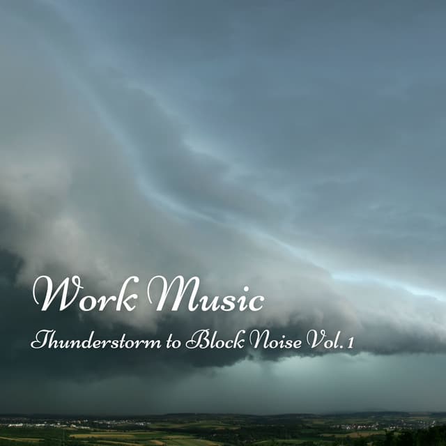 Work Music: Thunderstorm to Block Noise Vol. 1 - Global Thunderstorm Project