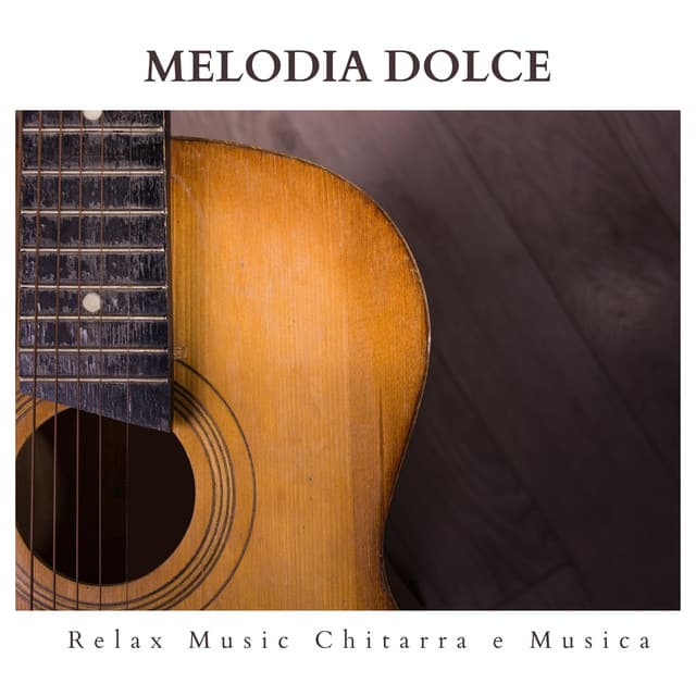 Melodia Dolce: Chitarra Acustica Strumentale - Relax Music Chitarra e Musica