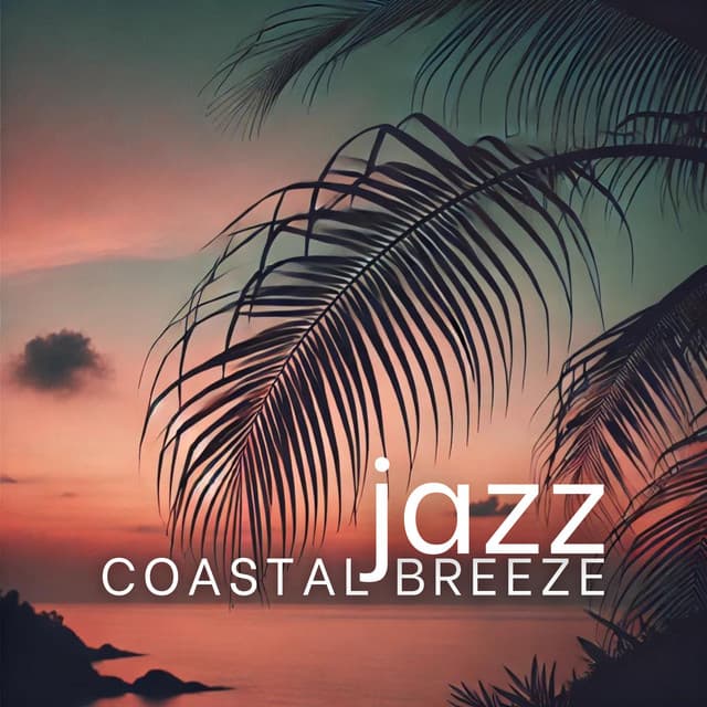 Coastal Breeze Jazz: Summer Evenings by the Seaside for Relaxation - Coastal Jazz Vibes