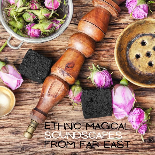 Ethnic Magical Soundscapes from Far East - Oriental Meditation Music Academy