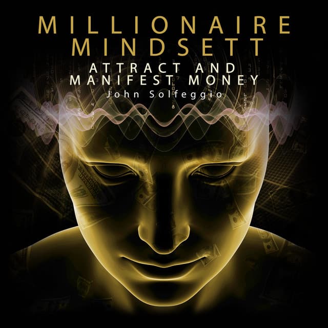 Millionaire Mindsett: Attract and Manifest Money - John Solfeggio