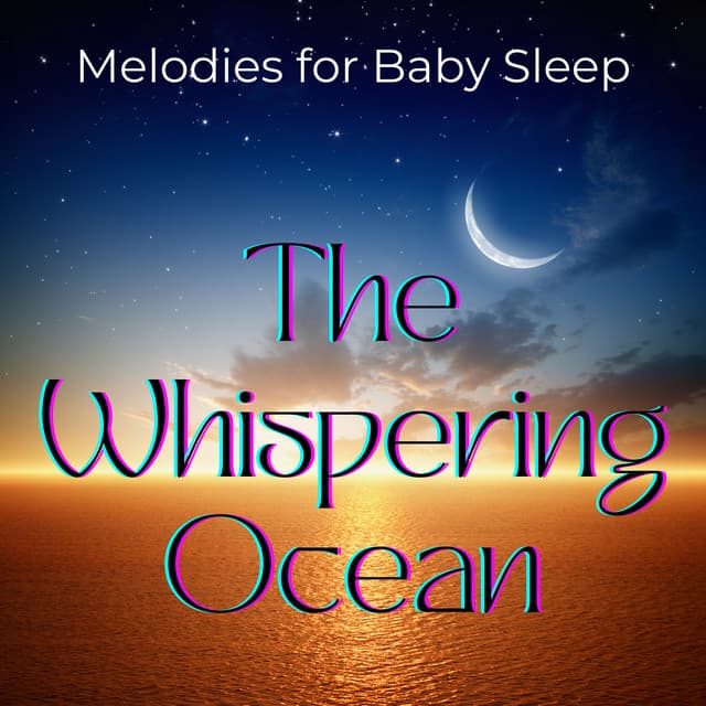 The Whispering Ocean: Melodies for Baby Sleep - Music for Baby Slumber