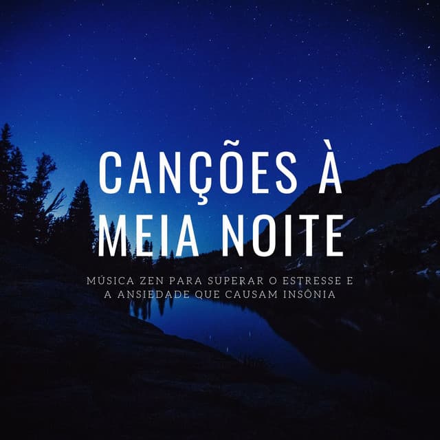 Canções à Meia Noite: Música Zen para Superar o Estresse e a Ansiedade que Causam Insônia - Ansiedade Tratamento