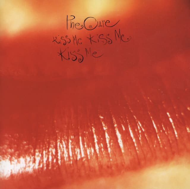 Kiss Me Kiss Me Kiss Me - The Cure