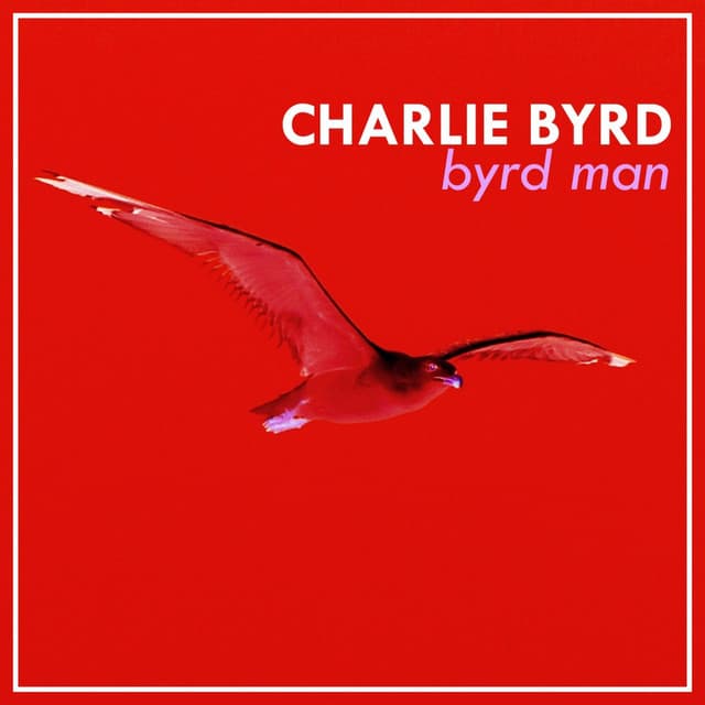 Byrd Man - Charlie Byrd