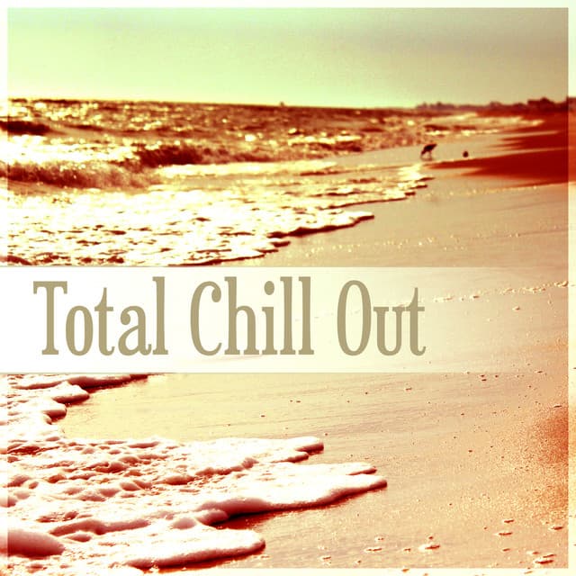 Total Chill Out - Deep Vibes, Cafe Bar, Beach Party, Chilled Holidays, Chill Out Music, Lounge Summer - Total Chillout Music Club