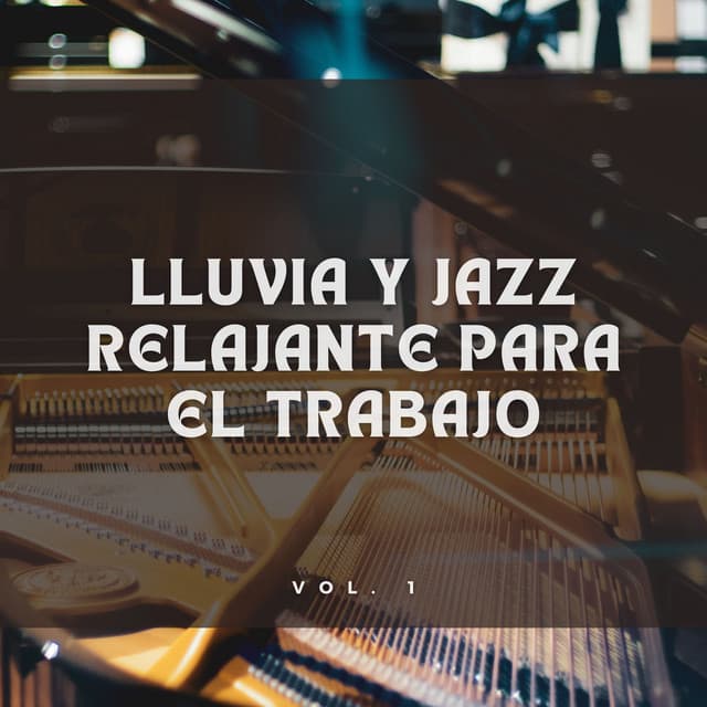 Lluvia Y Jazz Relajante Para El Trabajo Vol. 1 - Relajante Jazz Instrumental Café