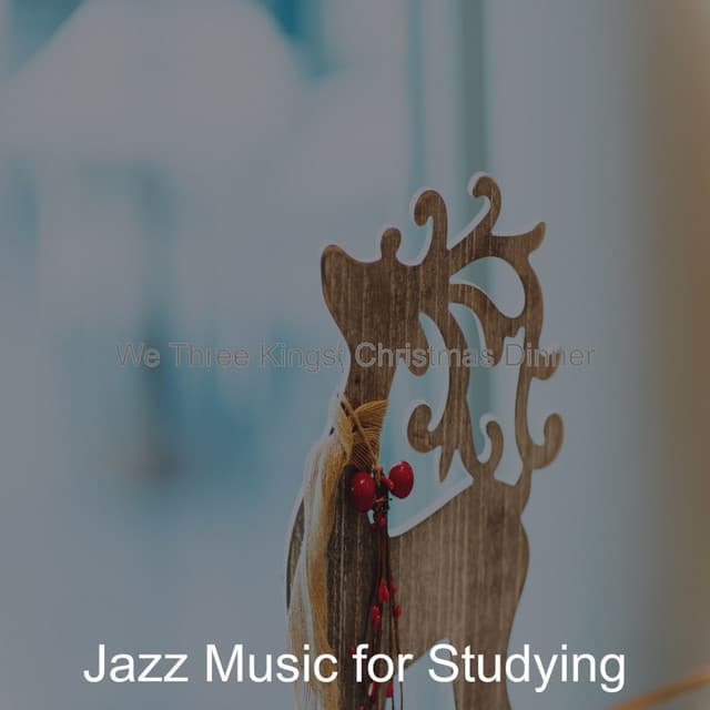 We Three Kings; Christmas Dinner - Jazz Music for Studying