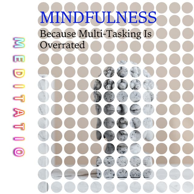 Mindfulness: Because Multi-Tasking Is Overrated - Meditatio