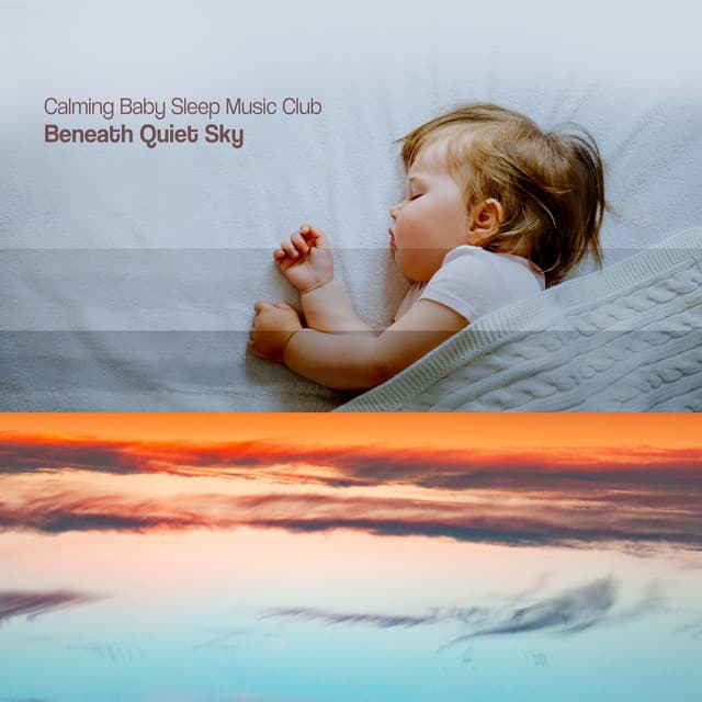Beneath Quiet Sky - Calming Baby Sleep Music Club