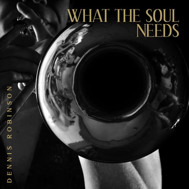 What the Soul Needs - Dennis Robinson
