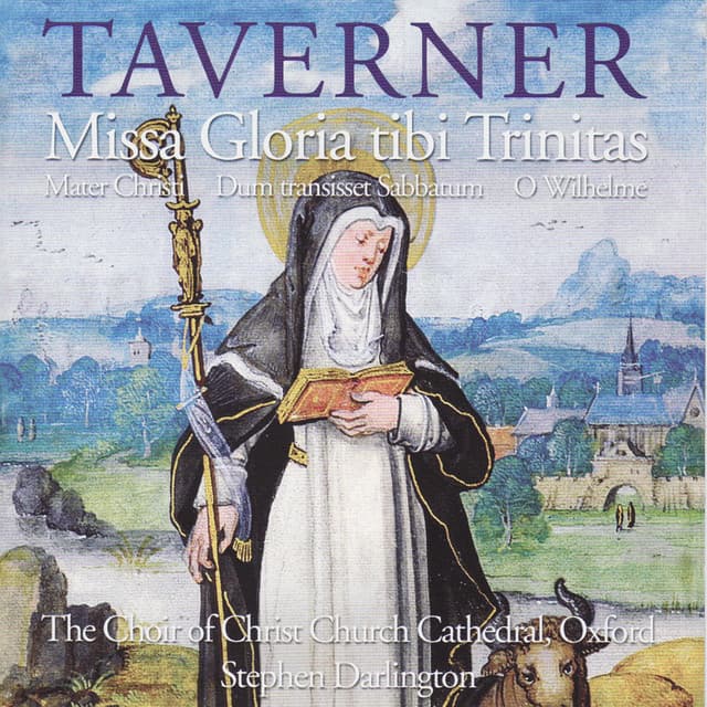 Taverner: Missa Gloria tibi Trinitas • Mater Christi • Dum transisset Sabbatum • O Wilhelme - John Taverner