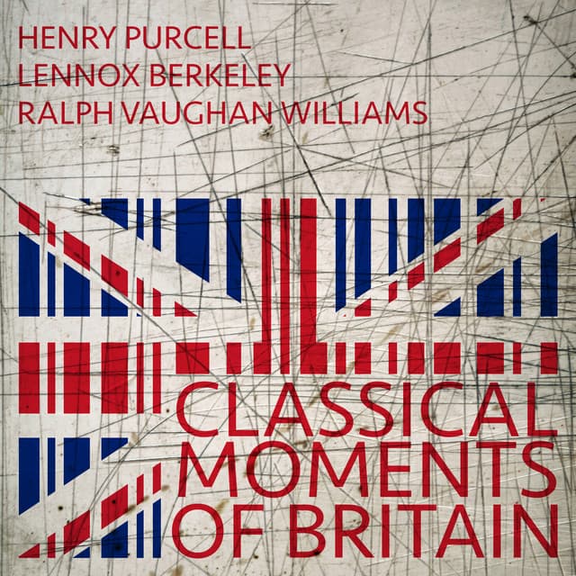 Henry Purcell, Lennox Berkeley, Ralph Vaughan Williams: Classical Moments of Britain - Consort of London