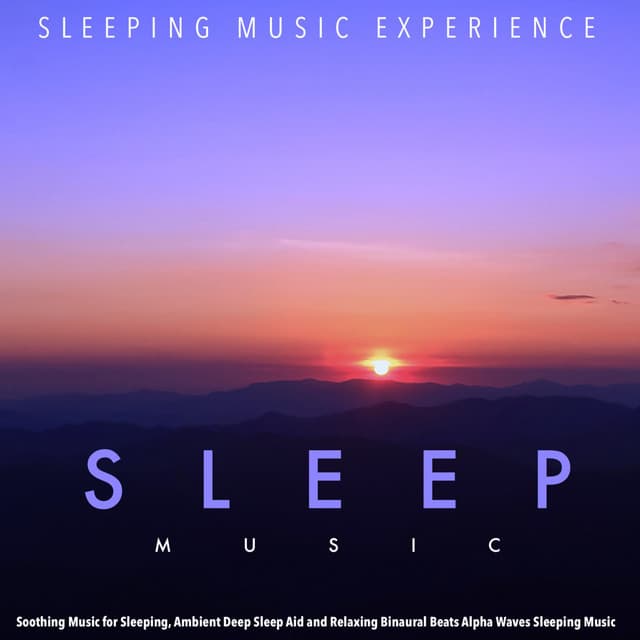 Sleep Music: Soothing Music for Sleeping, Ambient Deep Sleep Aid and Relaxing Binaural Beats Alpha Waves Sleeping Music - Sleeping Music Experience